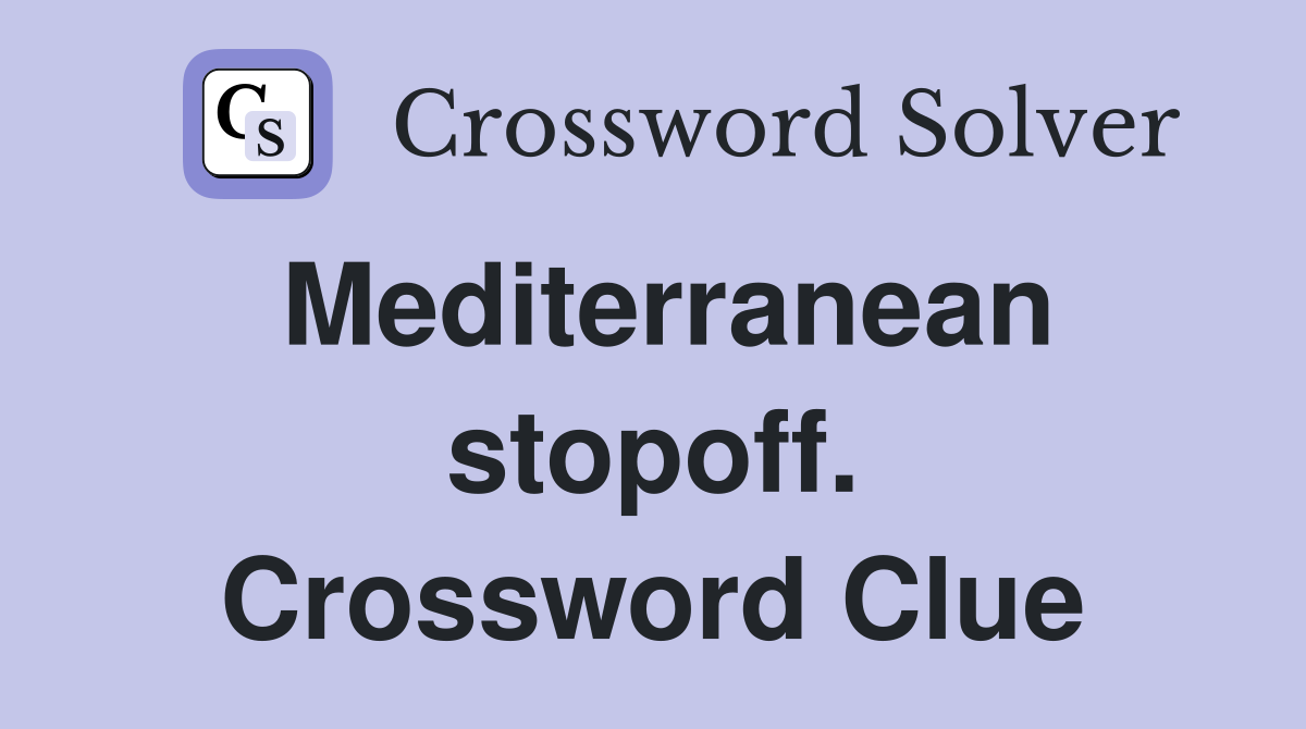 Mediterranean stopoff. Crossword Clue