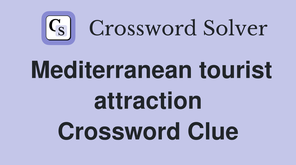Mediterranean tourist attraction Crossword Clue