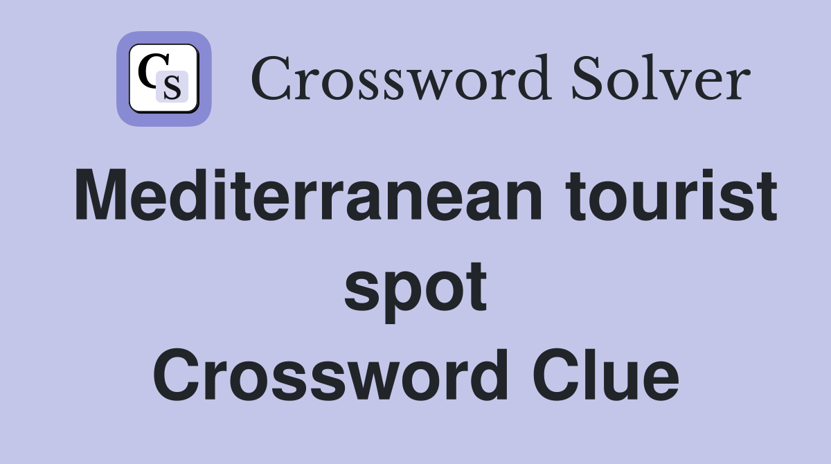 Mediterranean tourist spot Crossword Clue