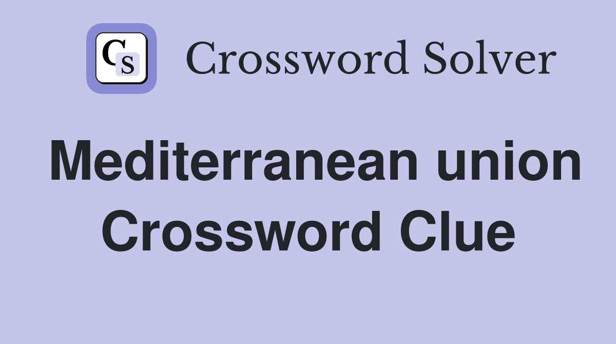 Mediterranean union Crossword Clue