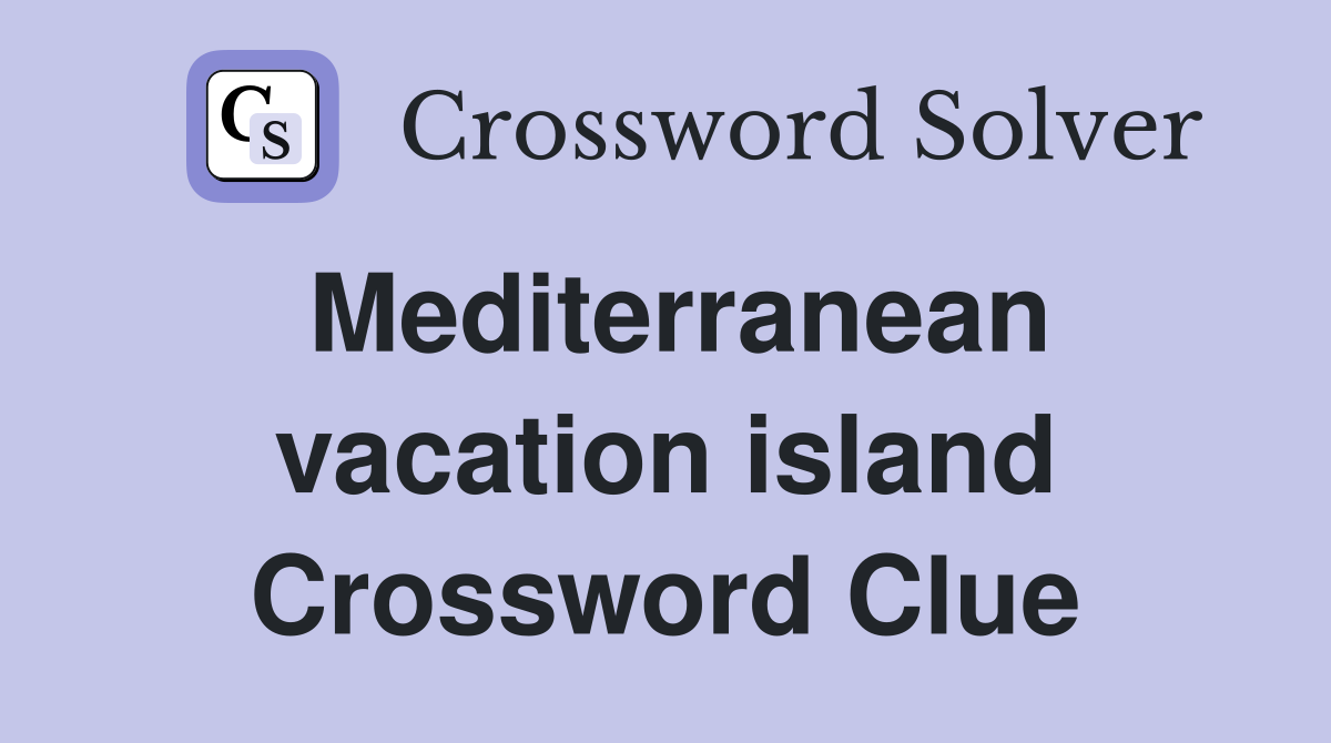 Mediterranean vacation island Crossword Clue