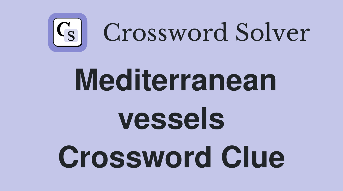 Mediterranean vessels Crossword Clue