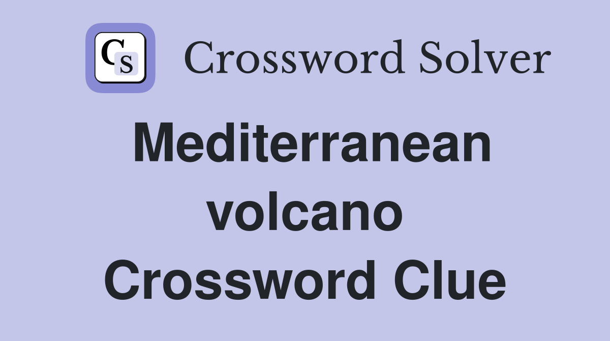 Mediterranean volcano Crossword Clue