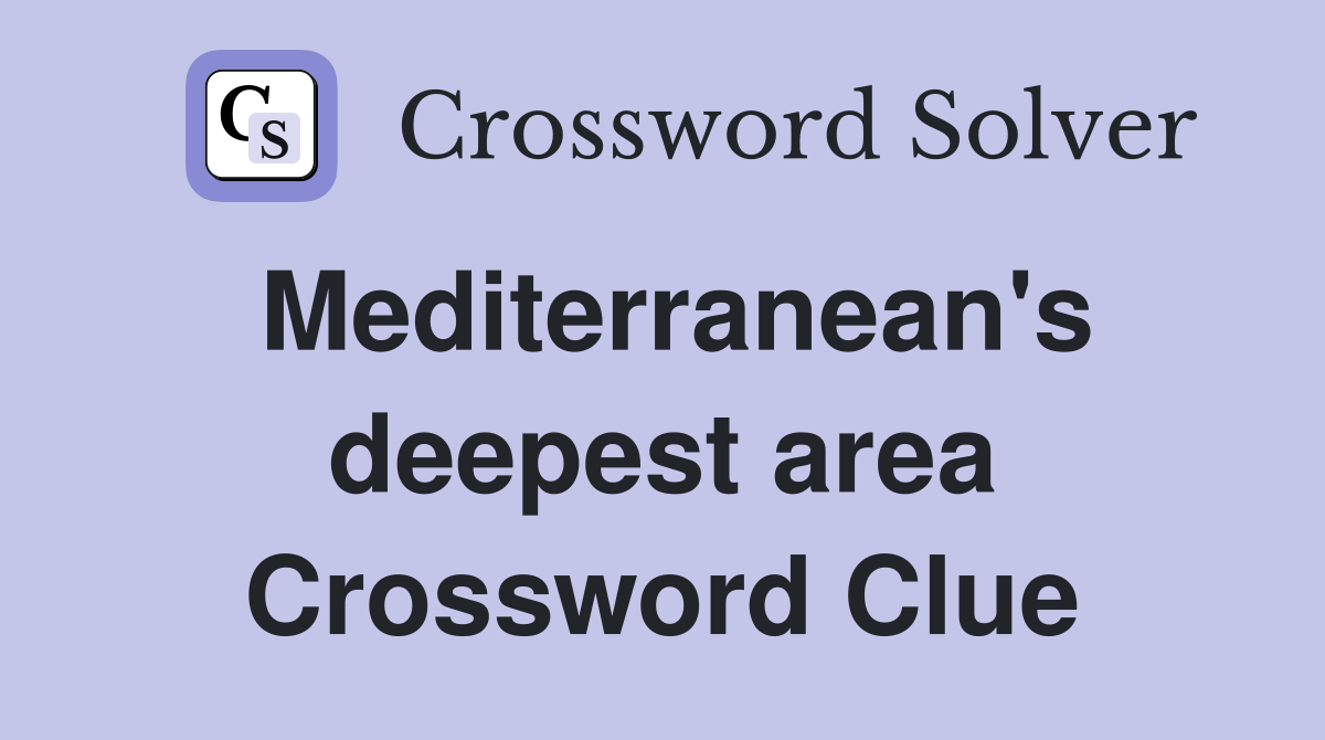 Mediterranean's deepest area Crossword Clue