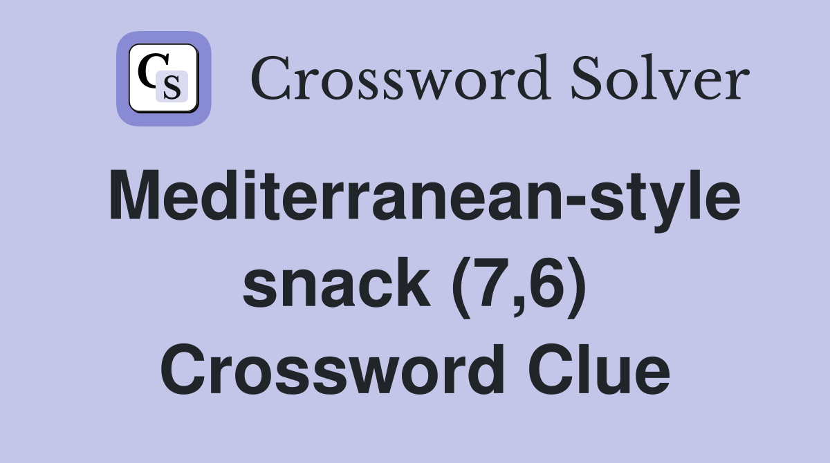 Mediterranean-style snack (7,6) Crossword Clue