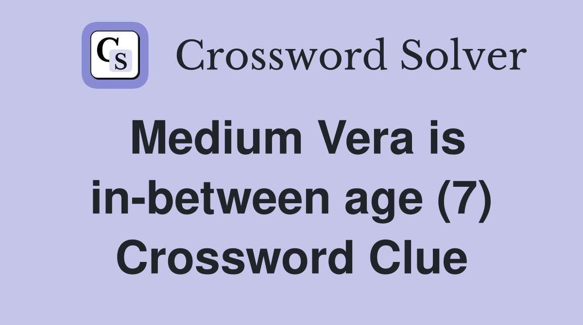 Medium Vera is in-between age (7) Crossword Clue