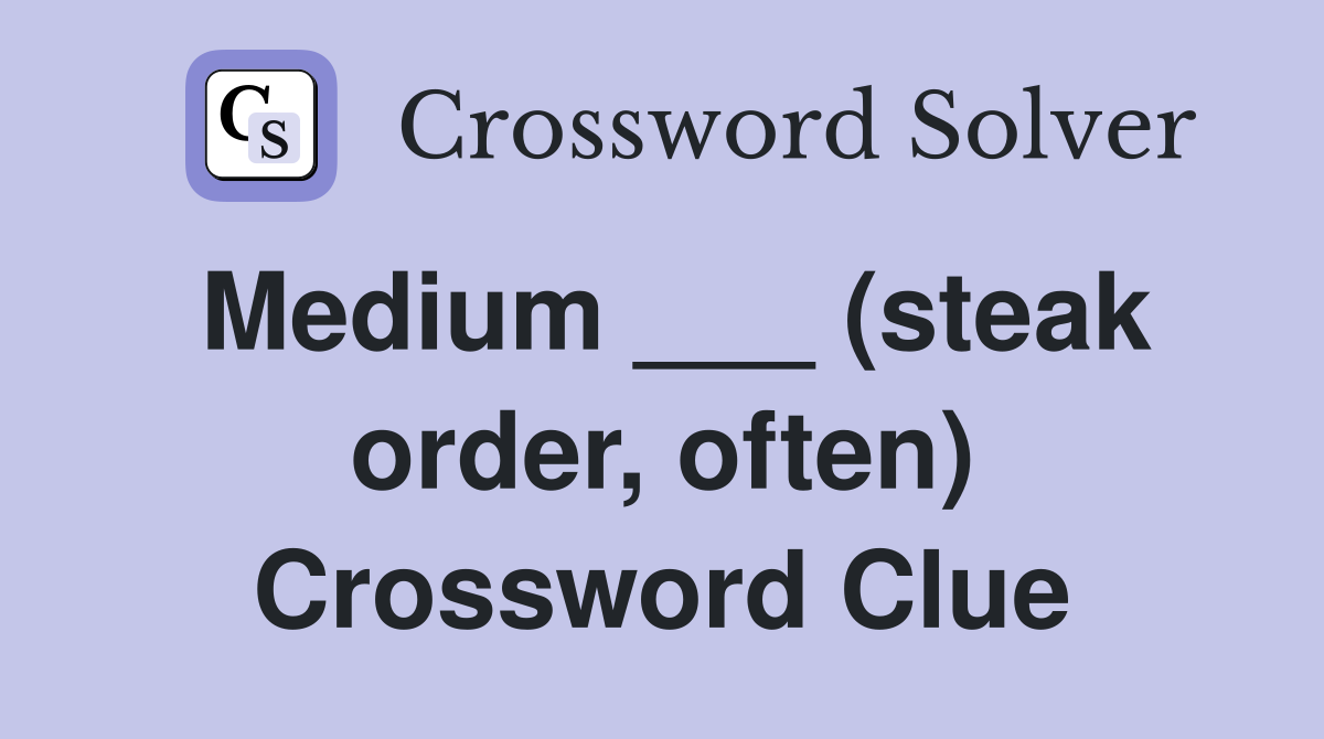 Medium ___ (steak order, often) Crossword Clue