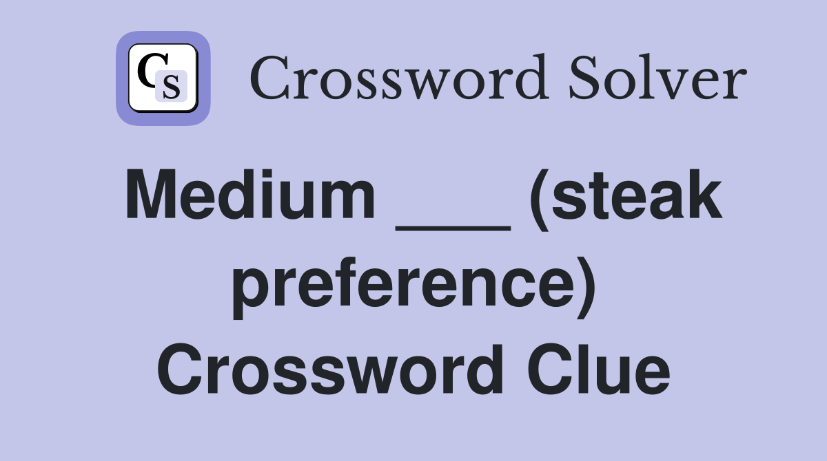 Medium ___ (steak preference) Crossword Clue
