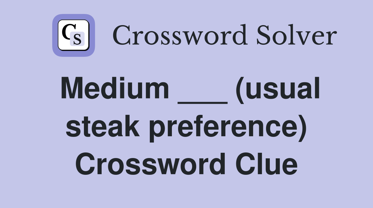 Medium ___ (usual steak preference) Crossword Clue