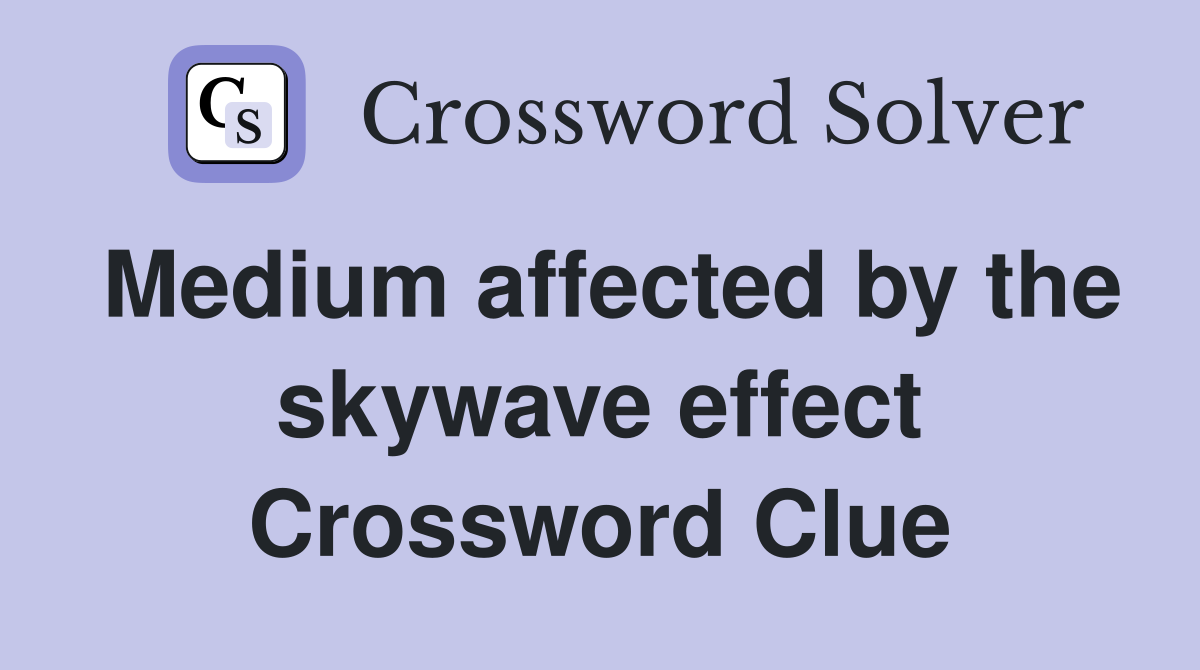 Medium affected by the skywave effect Crossword Clue