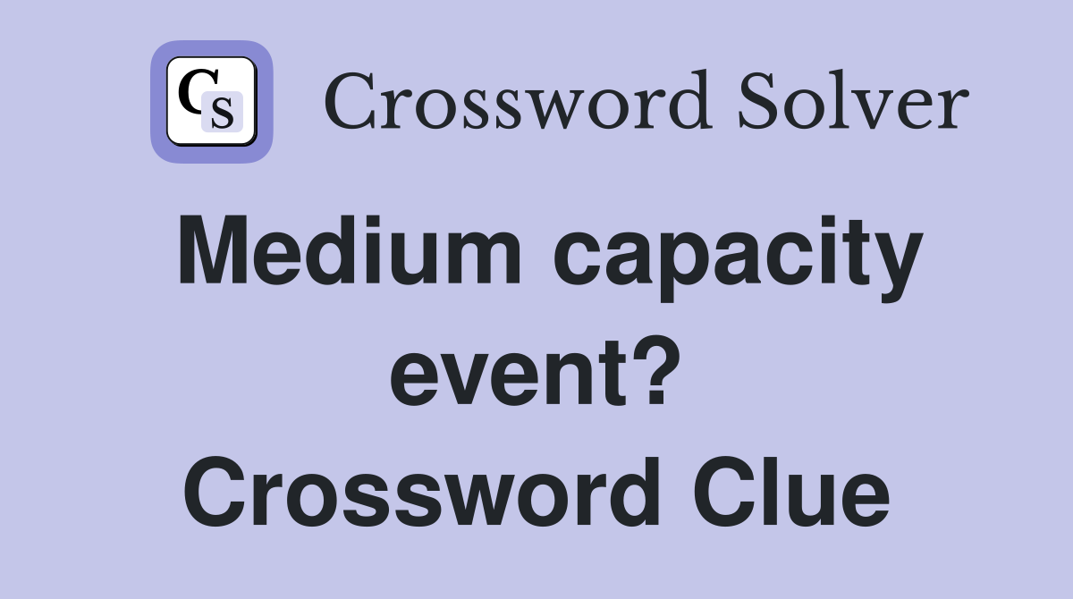 Medium capacity event? Crossword Clue
