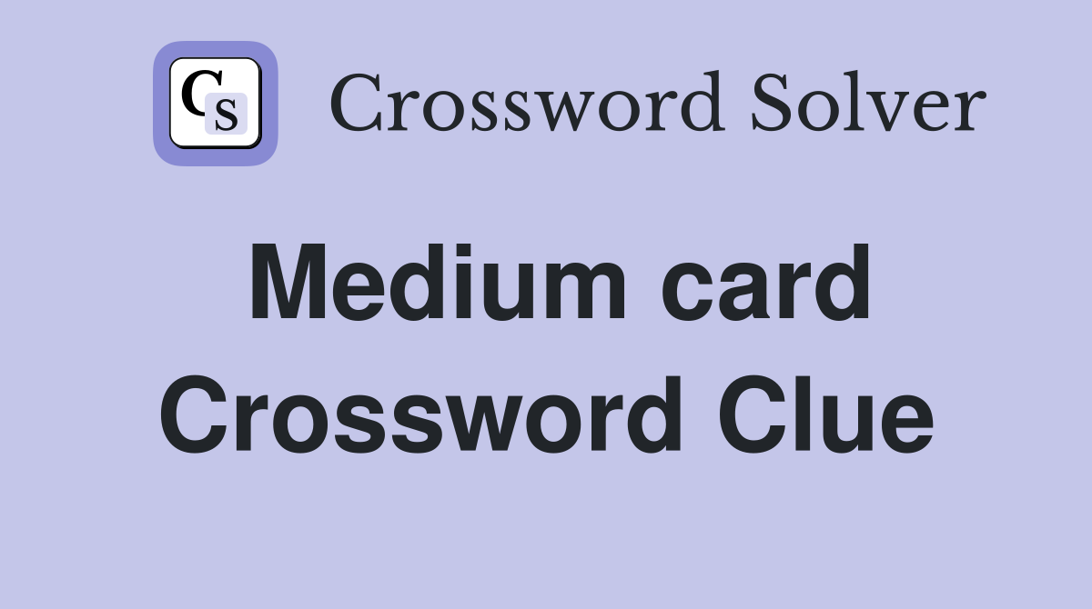 Medium card Crossword Clue