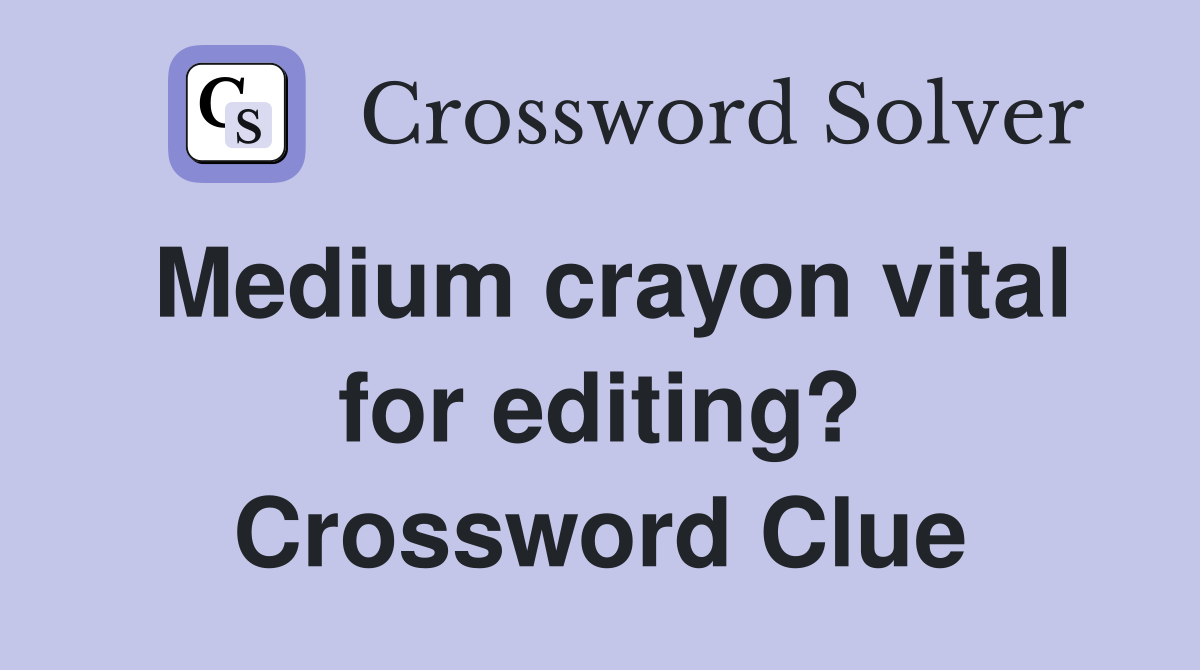 Medium crayon vital for editing? Crossword Clue