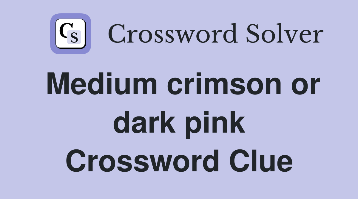 Medium crimson or dark pink Crossword Clue