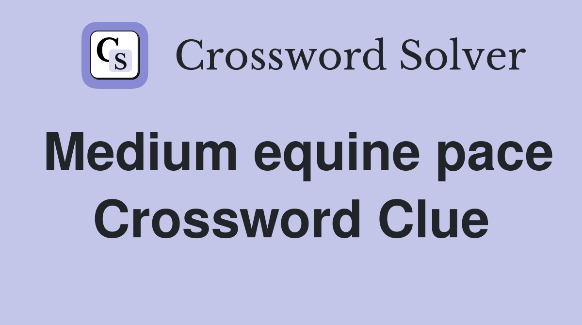 Medium equine pace Crossword Clue