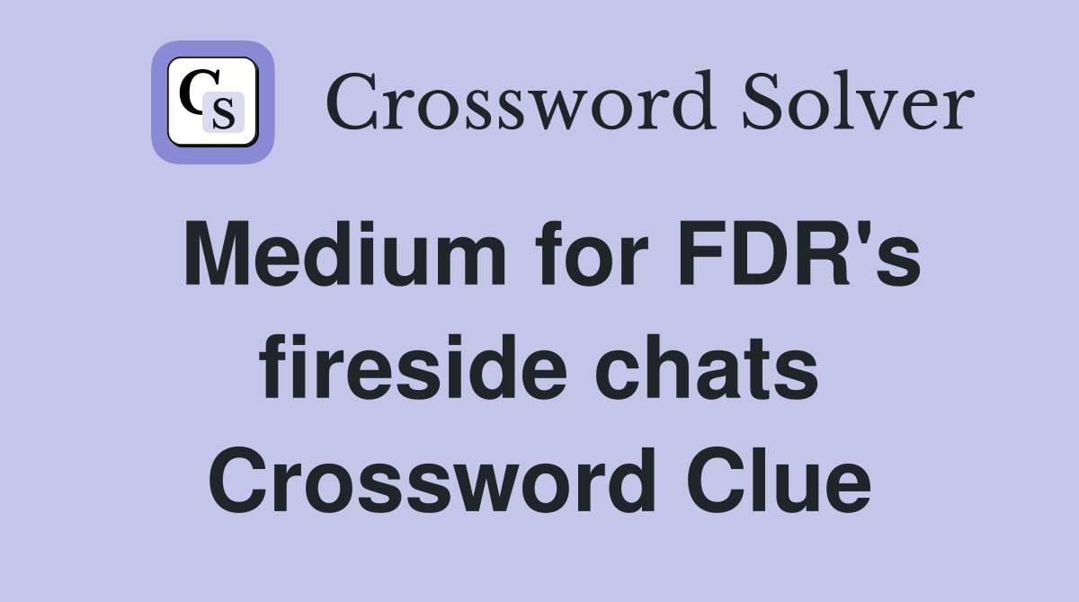 Medium for FDR's fireside chats Crossword Clue