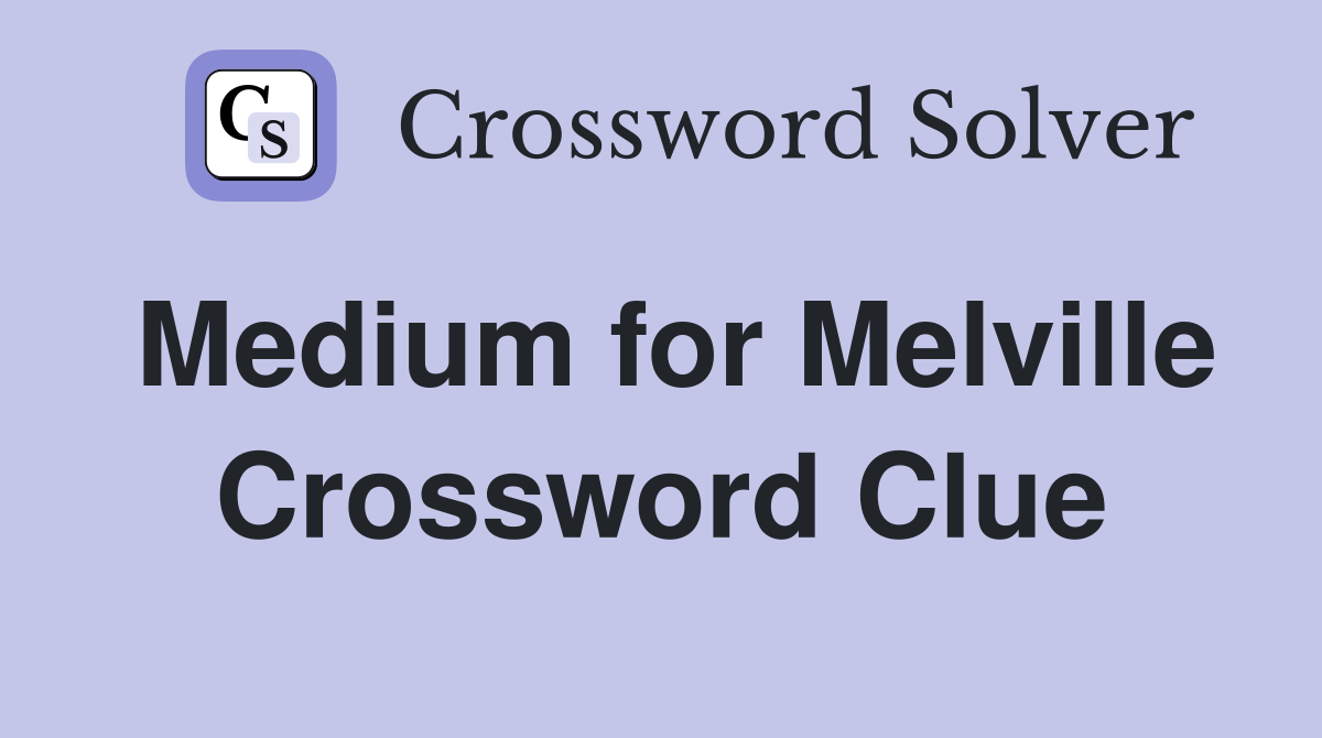 Medium for Melville Crossword Clue