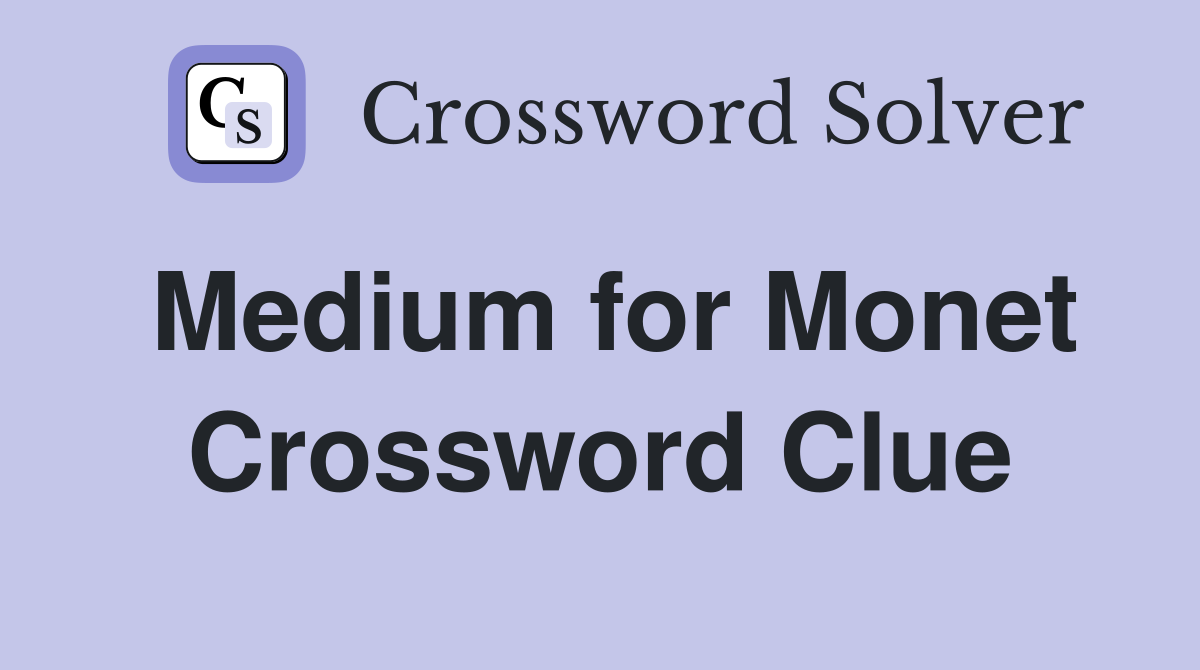 Medium for Monet Crossword Clue
