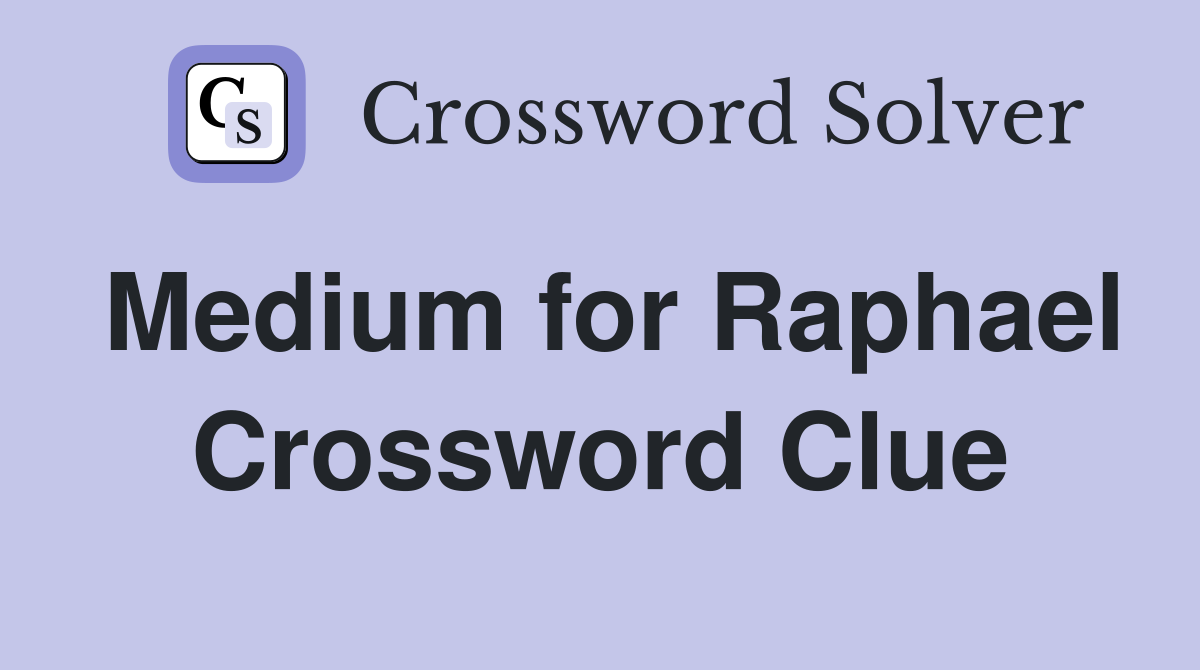 Medium for Raphael Crossword Clue