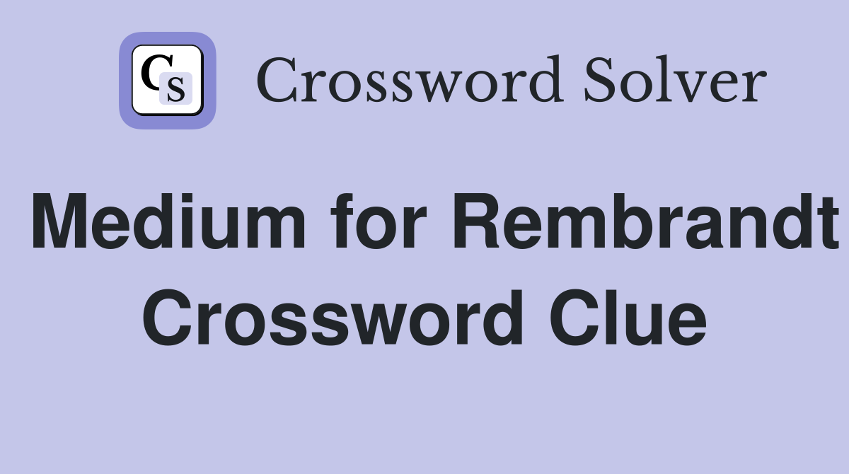 Medium for Rembrandt Crossword Clue