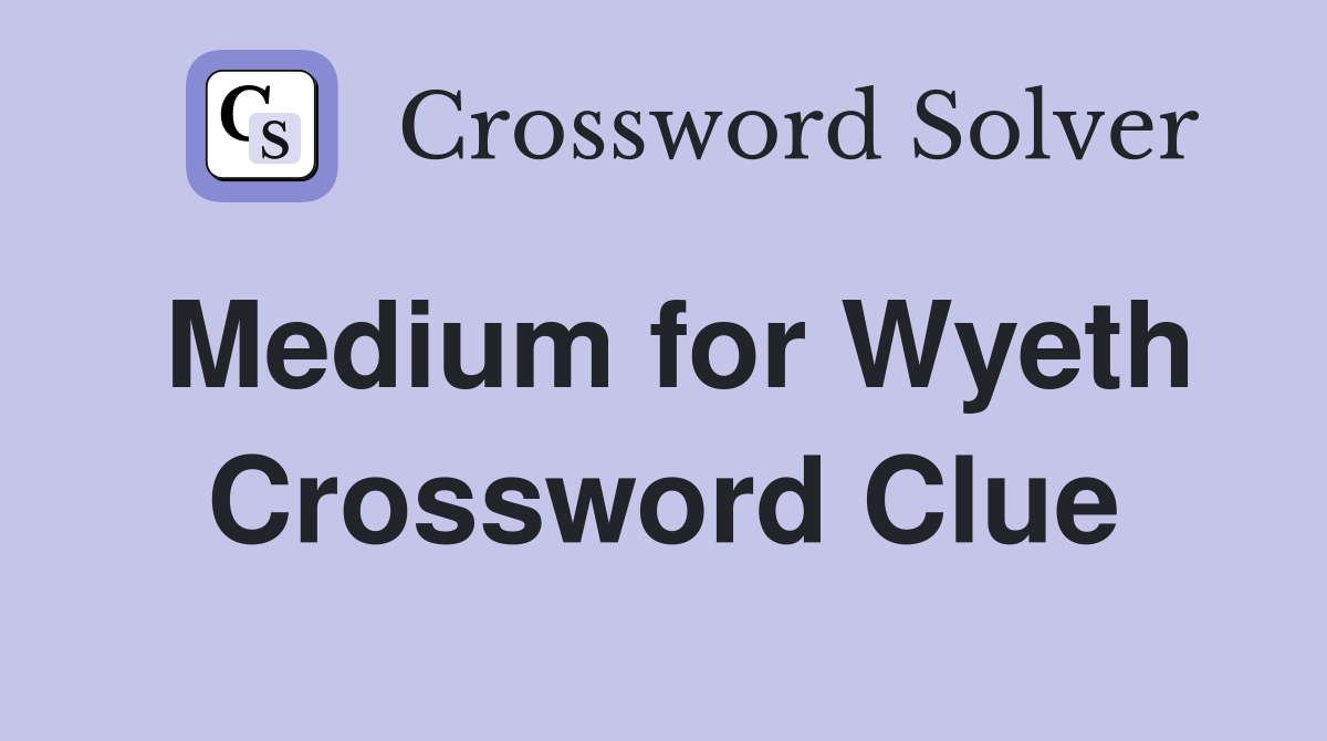 Medium for Wyeth Crossword Clue