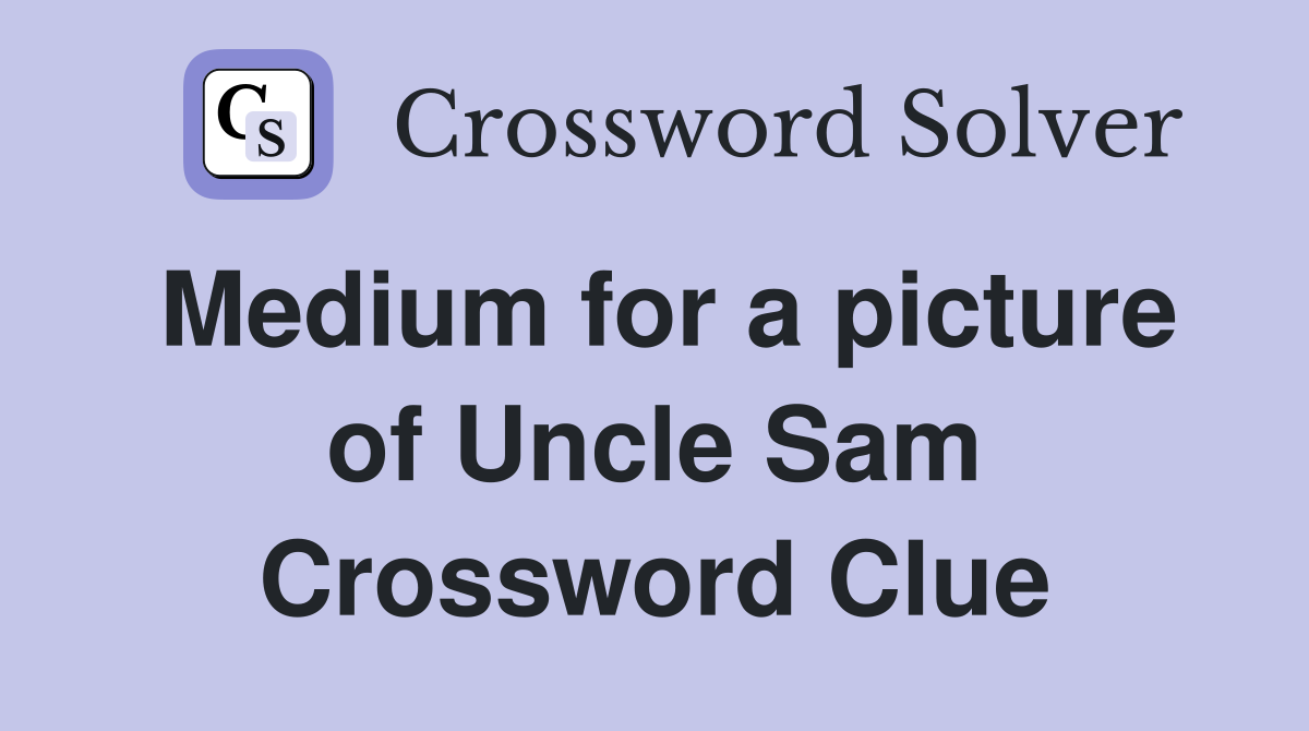 Medium for a picture of Uncle Sam Crossword Clue