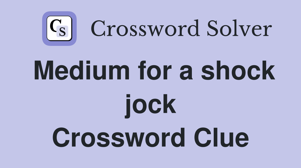 Medium for a shock jock Crossword Clue