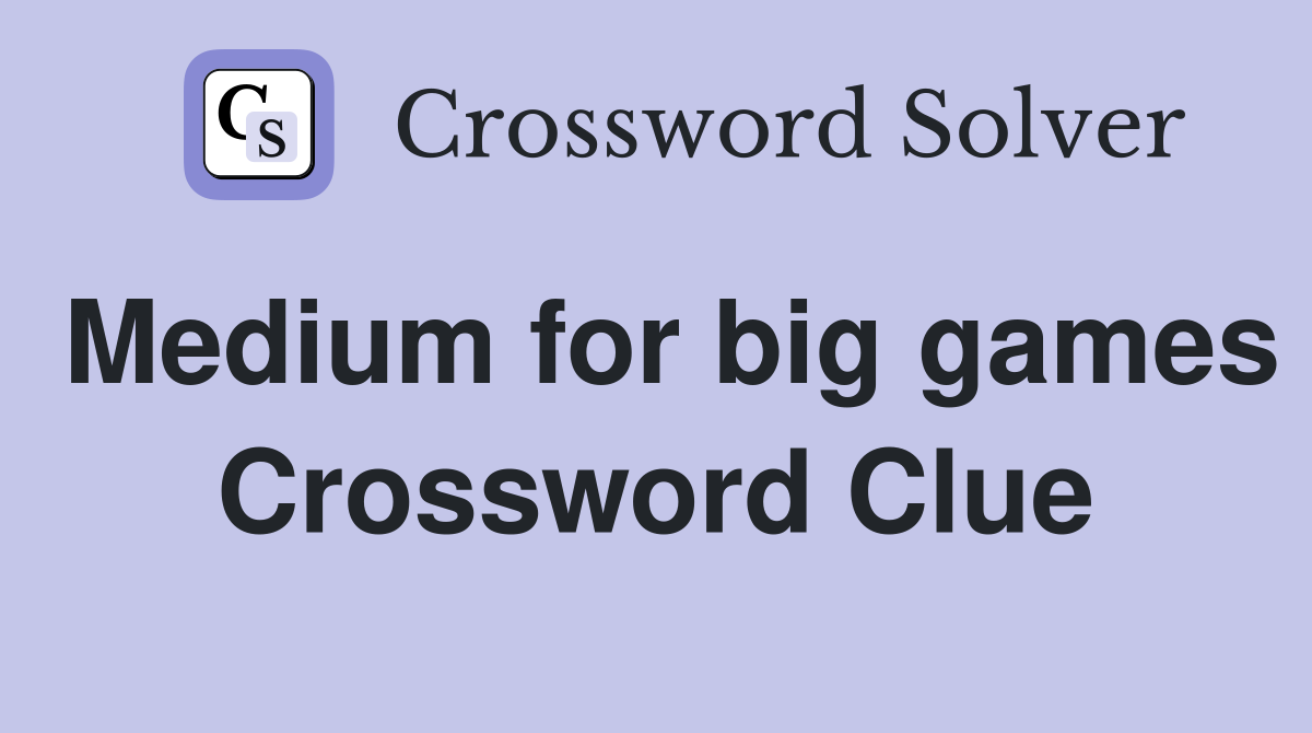 Medium for big games Crossword Clue