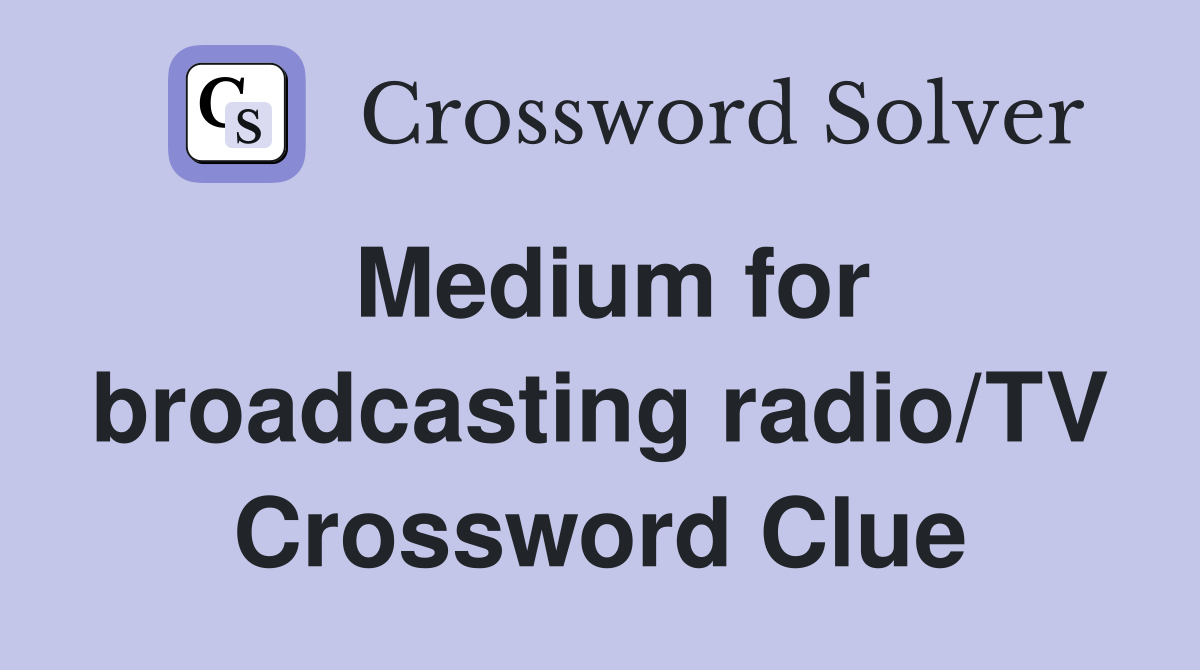 Medium for broadcasting radio/TV Crossword Clue