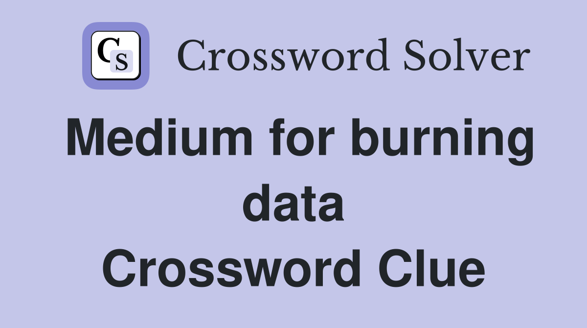 Medium for burning data Crossword Clue