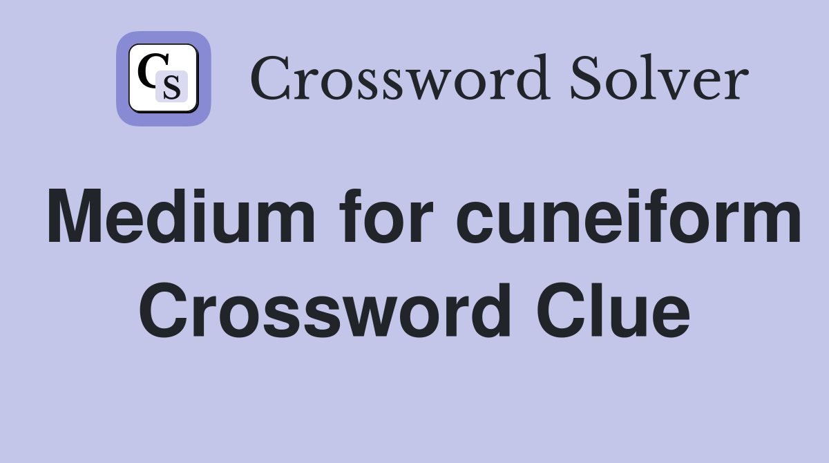 Medium for cuneiform Crossword Clue
