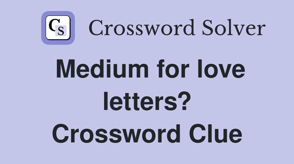 Medium for love letters? Crossword Clue