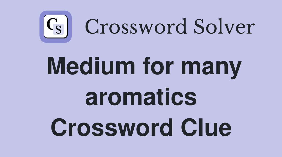 Medium for many aromatics Crossword Clue