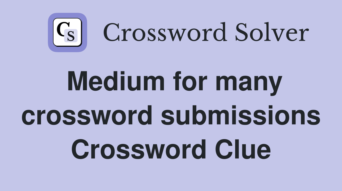 Medium for many crossword submissions Crossword Clue