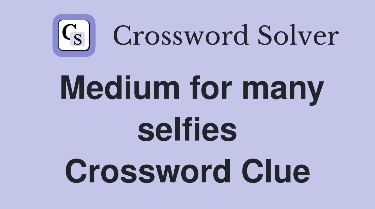 Medium for many selfies Crossword Clue