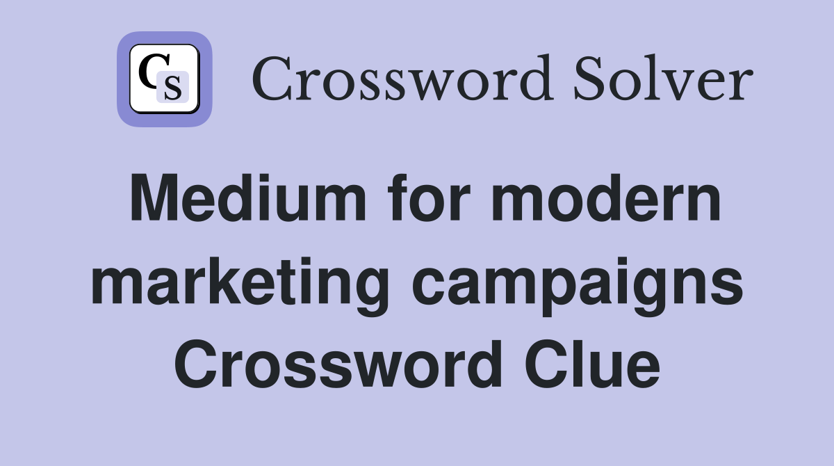 Medium for modern marketing campaigns Crossword Clue