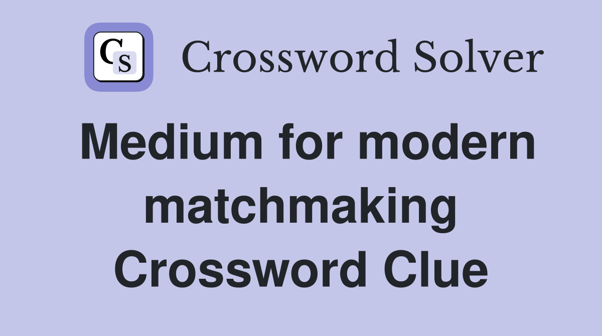 Medium for modern matchmaking Crossword Clue
