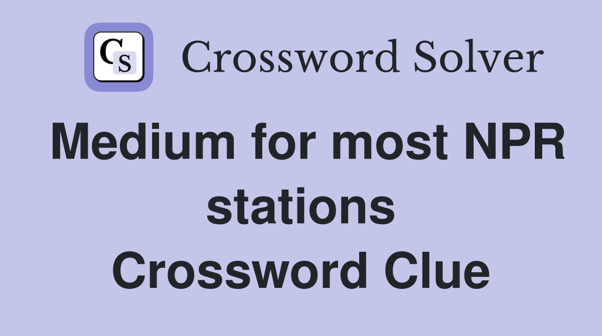 Medium for most NPR stations Crossword Clue