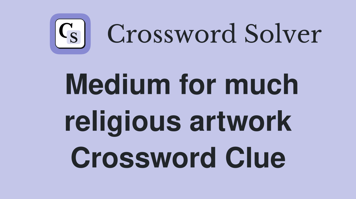 Medium for much religious artwork Crossword Clue