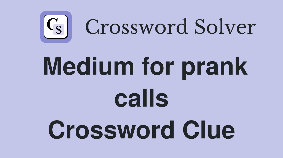 Medium for prank calls Crossword Clue