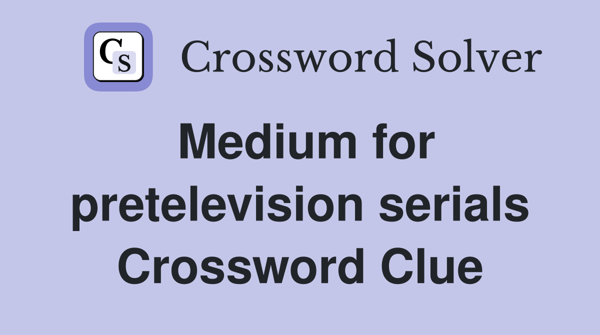 Medium for pretelevision serials Crossword Clue