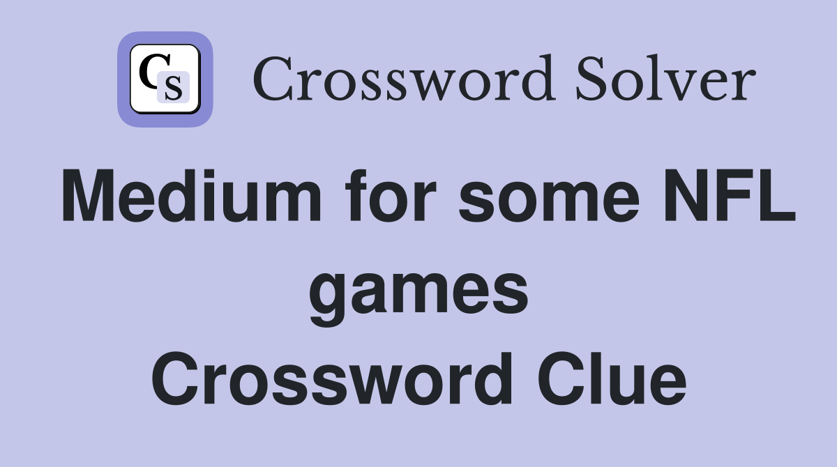 Medium for some NFL games Crossword Clue