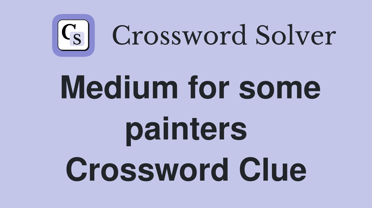 Medium for some painters Crossword Clue
