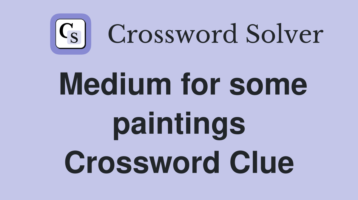 Medium for some paintings Crossword Clue