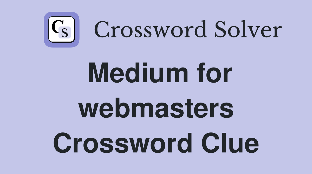 Medium for webmasters Crossword Clue