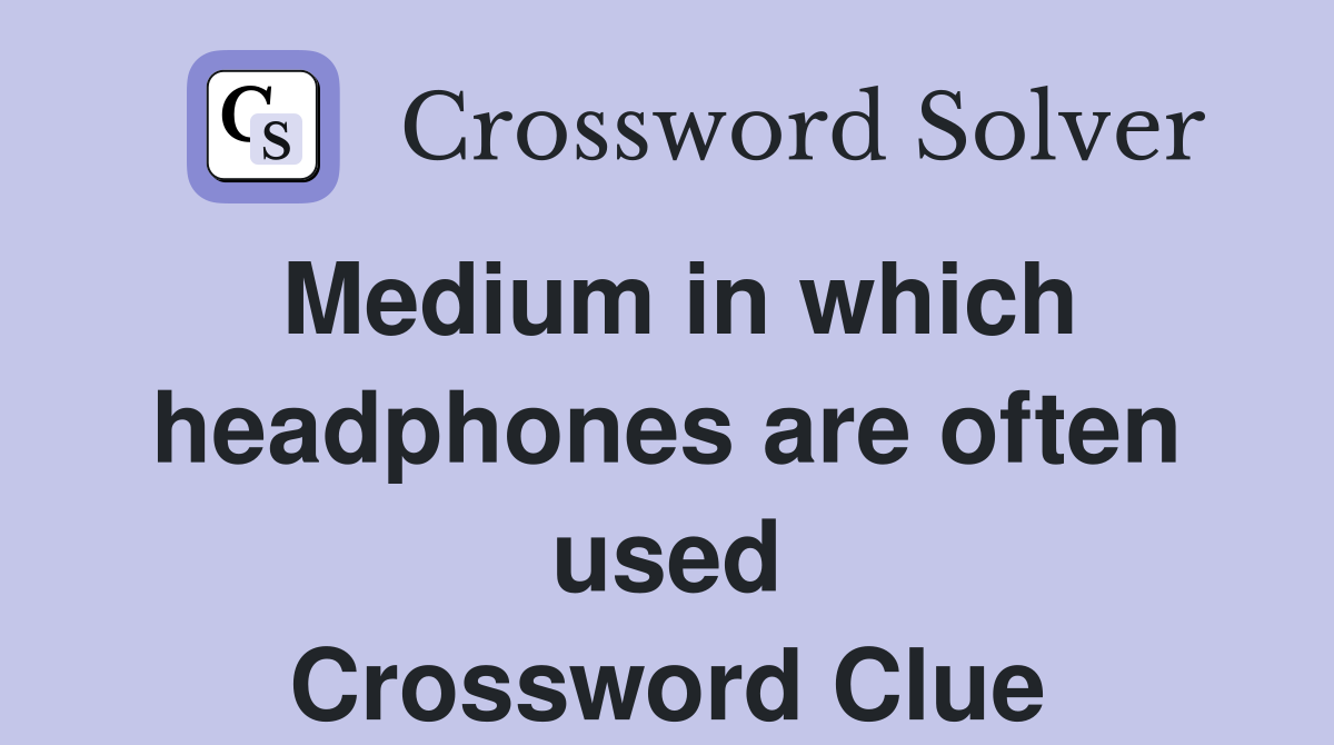 Medium in which headphones are often used Crossword Clue