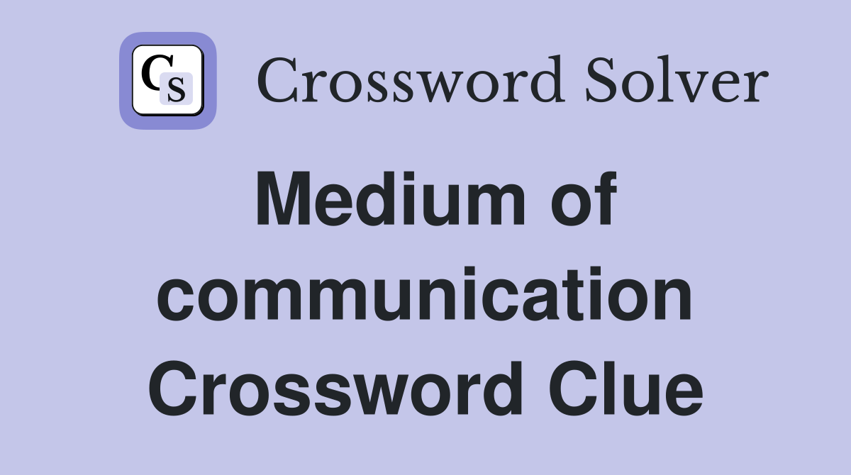 Medium of communication Crossword Clue