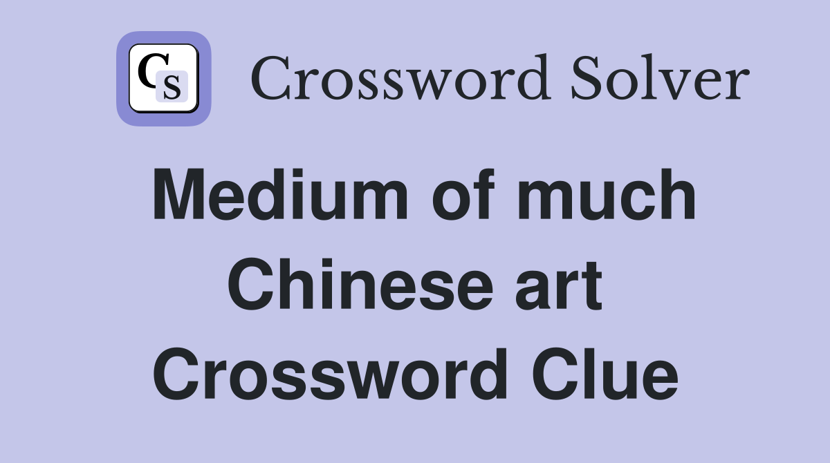 Medium of much Chinese art Crossword Clue