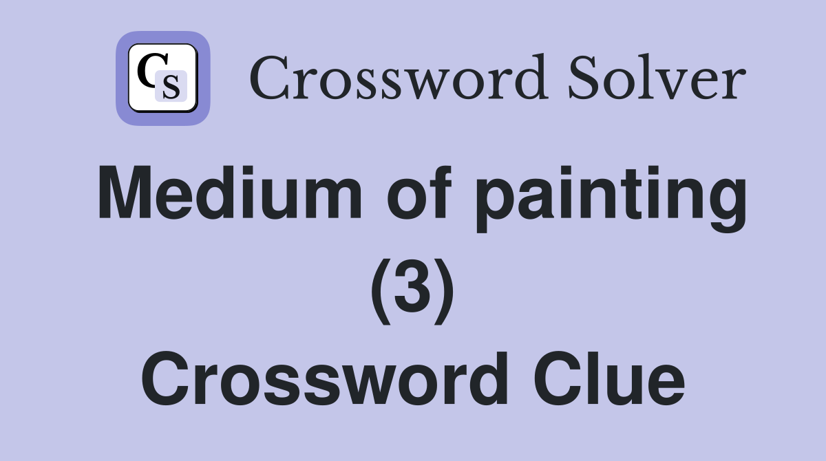 Medium of painting (3) Crossword Clue