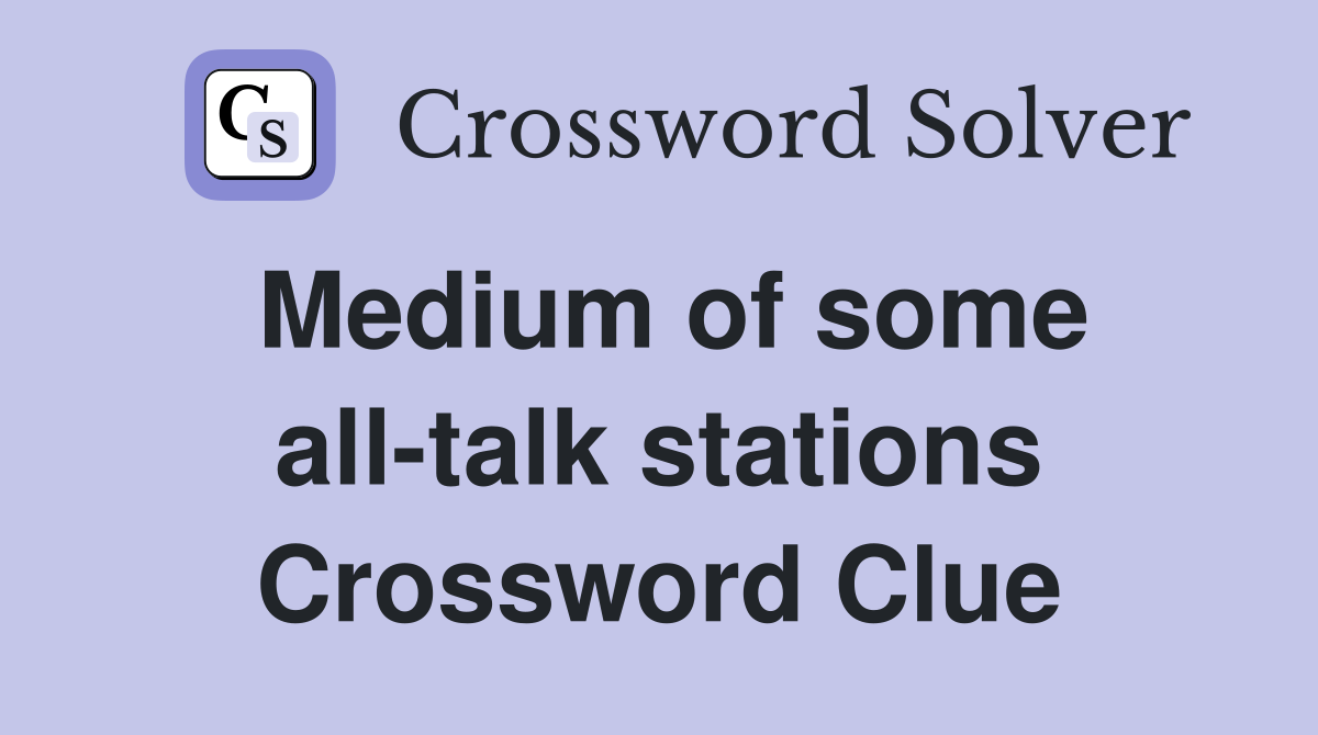 Medium of some all-talk stations Crossword Clue